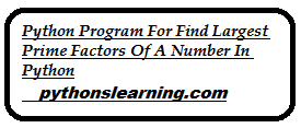 You are currently viewing Python Program for Find largest prime factors of a number in python