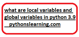 what are local variables and global variables in python 3.9