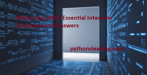 You are currently viewing Some important UART (Universal Asynchronous Receiver-Transmitter) Interview Questions sets with answers